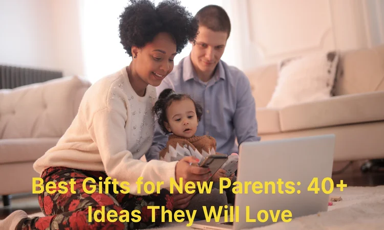 Best Gifts for New Parents: 40+ Ideas They Will Love