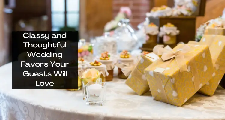 Classy and Thoughtful Wedding Favors Your Guests Will Love