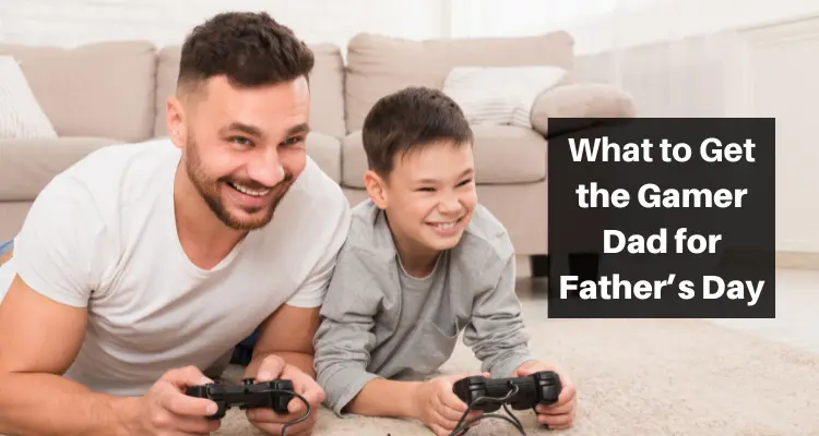 What to Get the Gamer Dad for Father’s Day