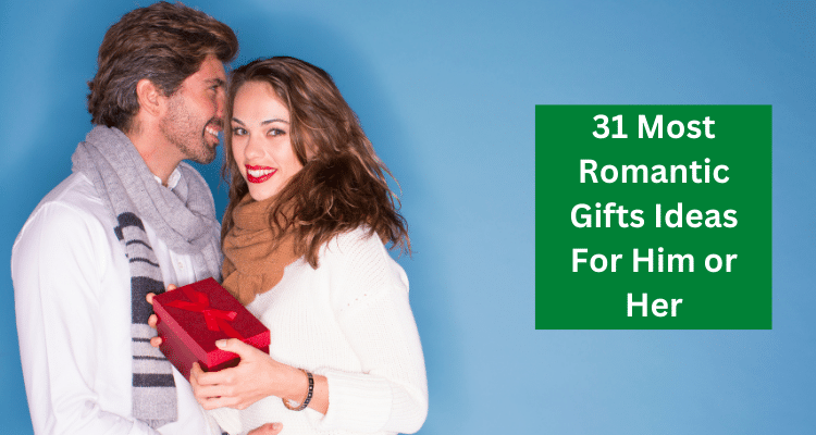 Most Romantic Gifts Ideas For Him or Her