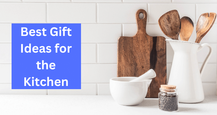 Best Gift Ideas for the Kitchen