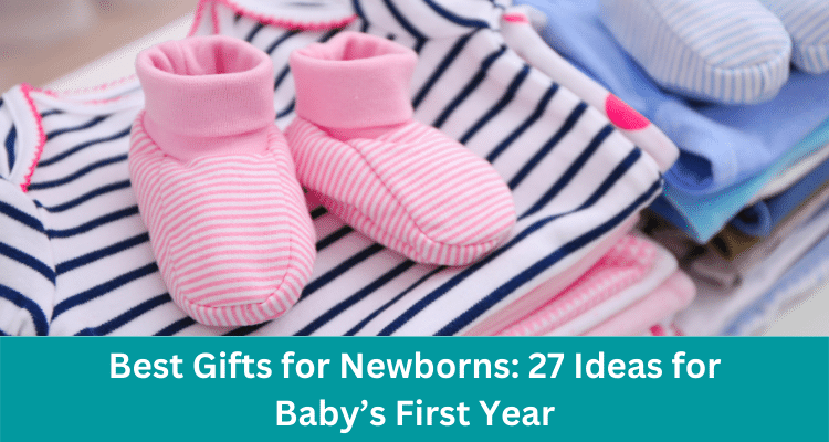 Best Gifts for Newborns: 27 Ideas for Baby's First Year
