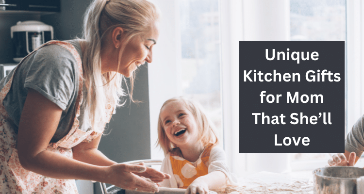 Unique Kitchen Gifts for Mom That She'll Love